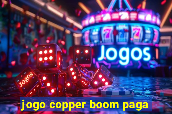 jogo copper boom paga