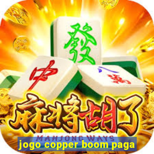 jogo copper boom paga