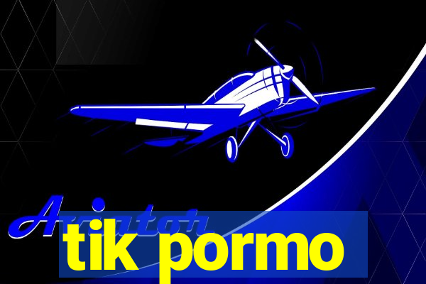 tik pormo