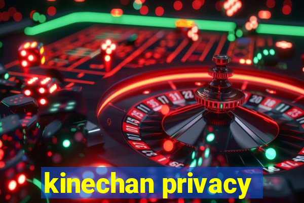 kinechan privacy