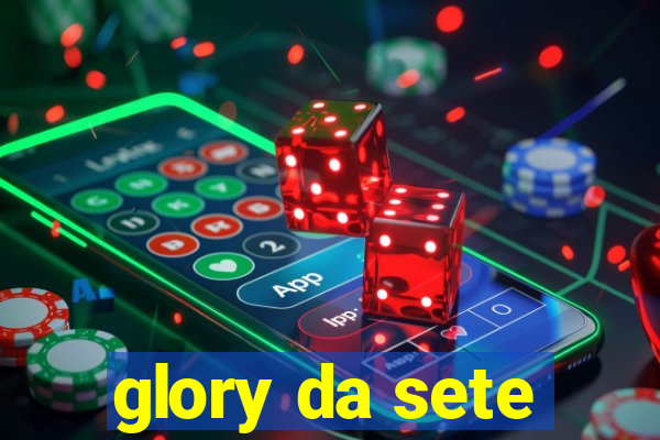 glory da sete