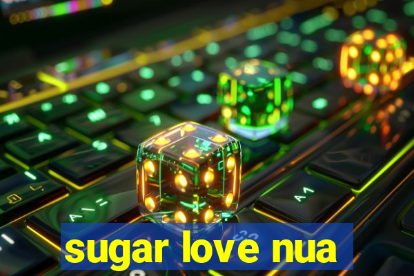 sugar love nua