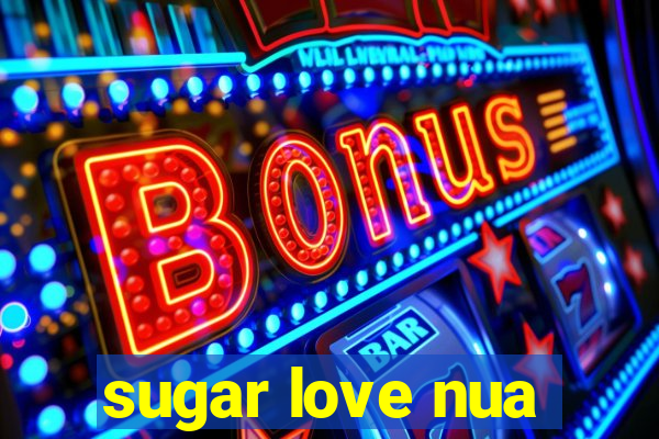 sugar love nua