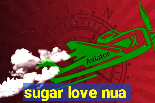 sugar love nua