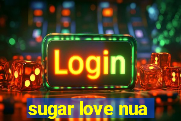 sugar love nua