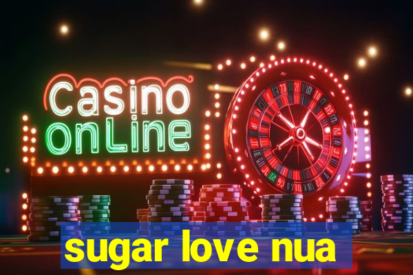 sugar love nua