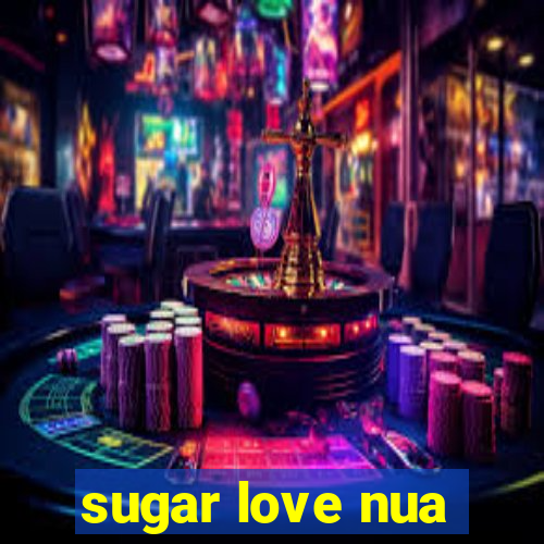 sugar love nua