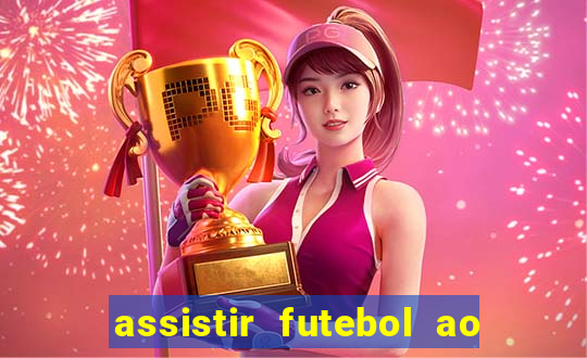 assistir futebol ao vivo multi canais