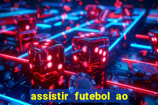 assistir futebol ao vivo multi canais