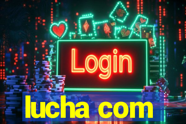 lucha com