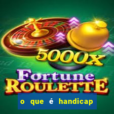 o que é handicap - 1.5