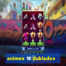 animes 18 dublados