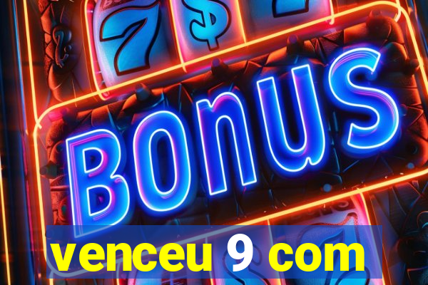 venceu 9 com