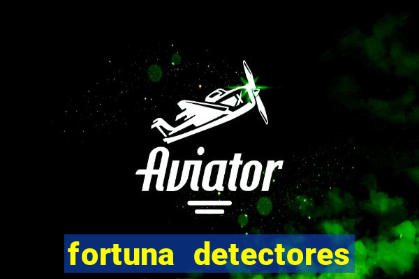 fortuna detectores de metal