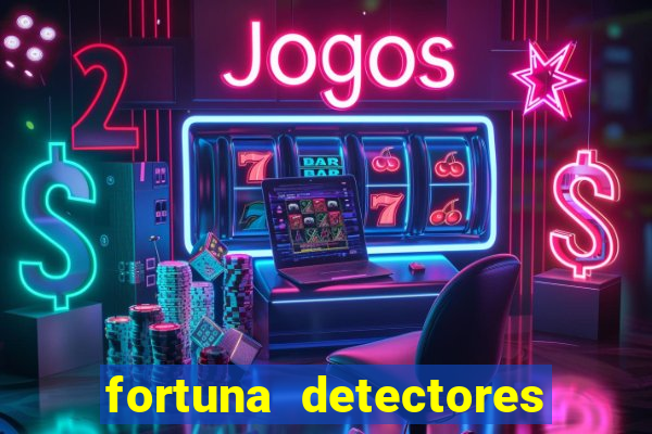 fortuna detectores de metal