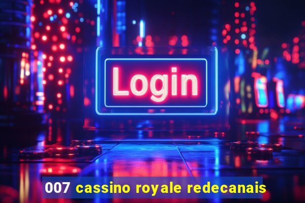 007 cassino royale redecanais