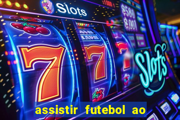 assistir futebol ao vivo multicanais