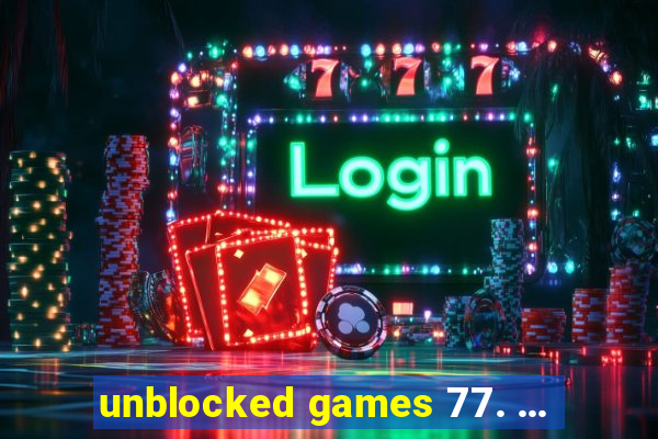 unblocked games 77. ...