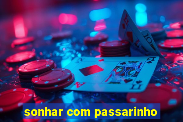 sonhar com passarinho