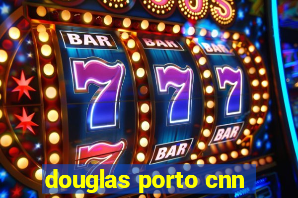 douglas porto cnn