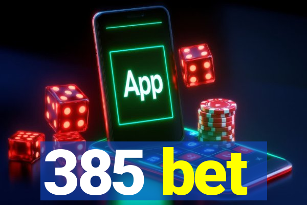 385 bet