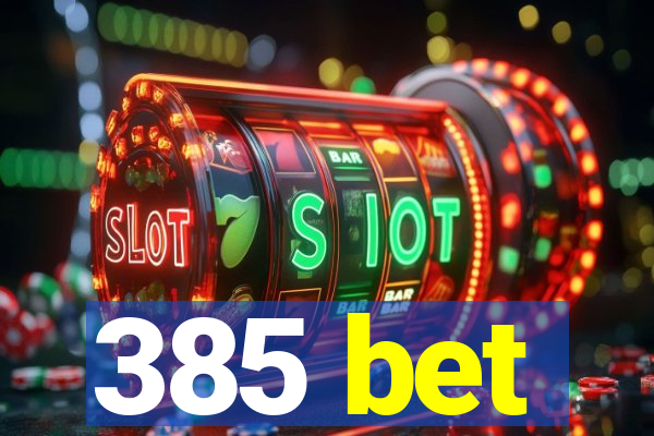 385 bet