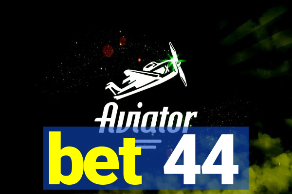 bet 44