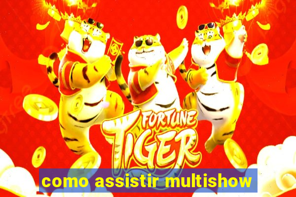 como assistir multishow