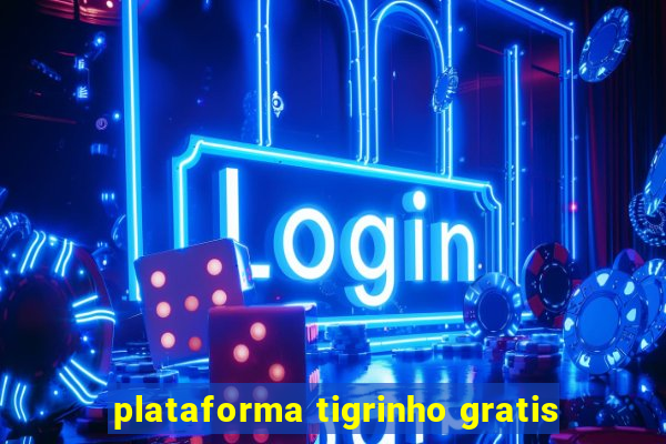 plataforma tigrinho gratis