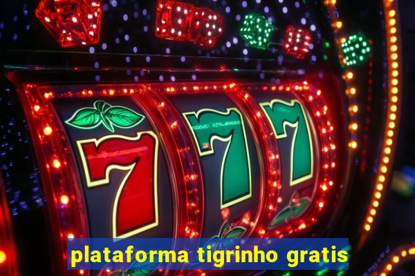 plataforma tigrinho gratis