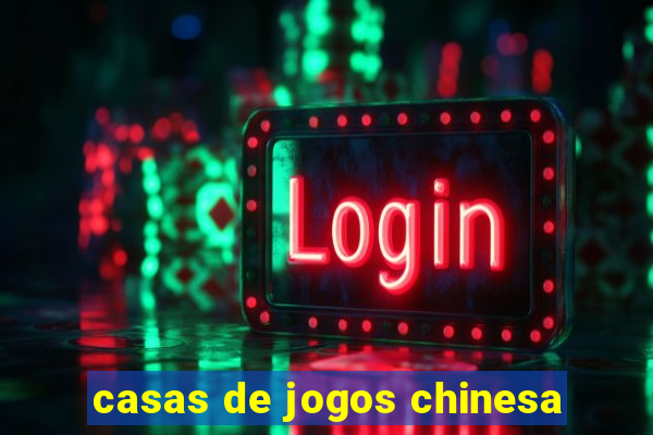 casas de jogos chinesa