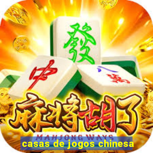 casas de jogos chinesa