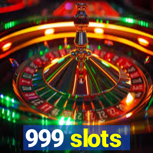 999 slots