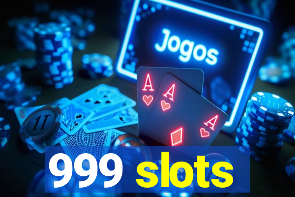 999 slots