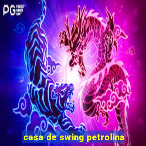 casa de swing petrolina