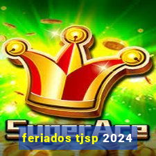 feriados tjsp 2024