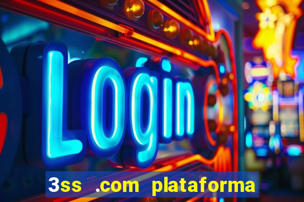 3ss .com plataforma de jogos