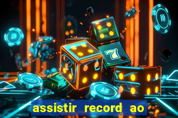 assistir record ao vivo bahia