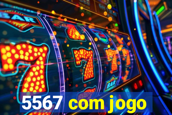 5567 com jogo