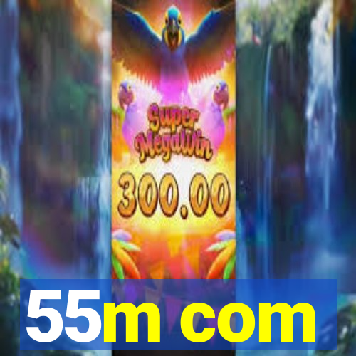 55m com