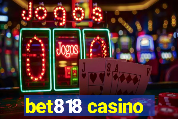 bet818 casino