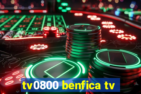 tv0800 benfica tv