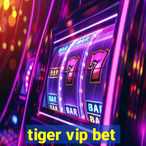 tiger vip bet