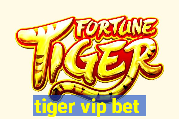 tiger vip bet