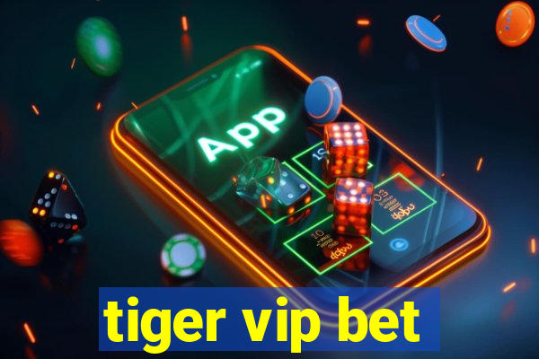 tiger vip bet