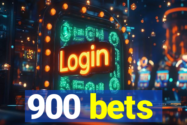 900 bets