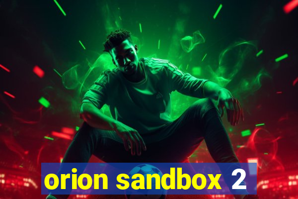 orion sandbox 2