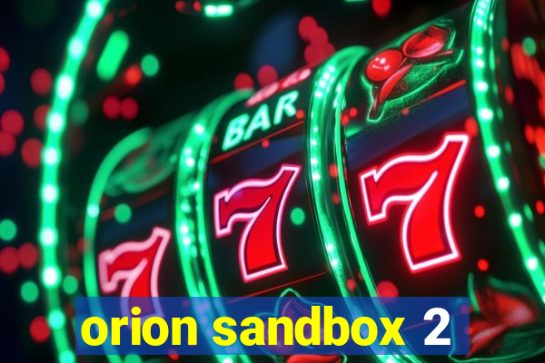 orion sandbox 2