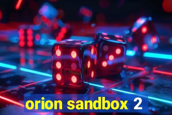 orion sandbox 2