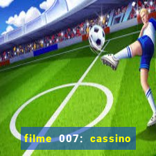 filme 007: cassino royale completo dublado youtube